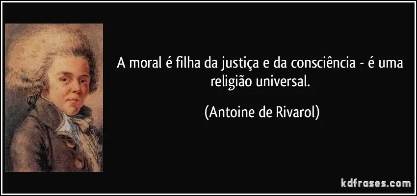 frase-a-moral-e-filha-da-justica-e-da-consciencia-e-uma-religiao-universal-antoine-de-rivarol-138764